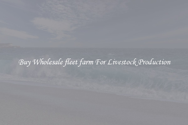 Buy Wholesale fleet farm For Livestock Production