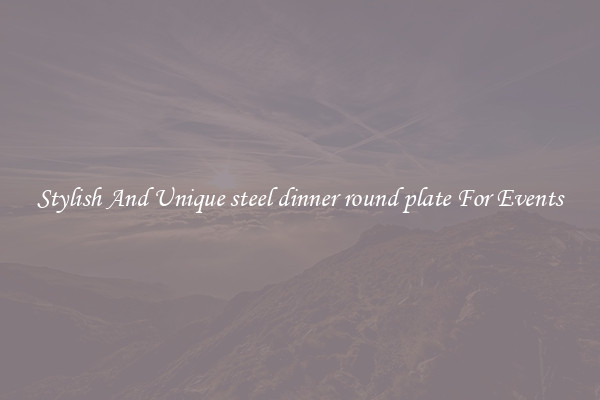 Stylish And Unique steel dinner round plate For Events