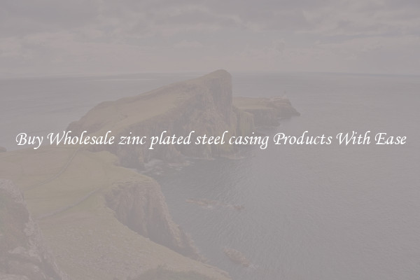 Buy Wholesale zinc plated steel casing Products With Ease