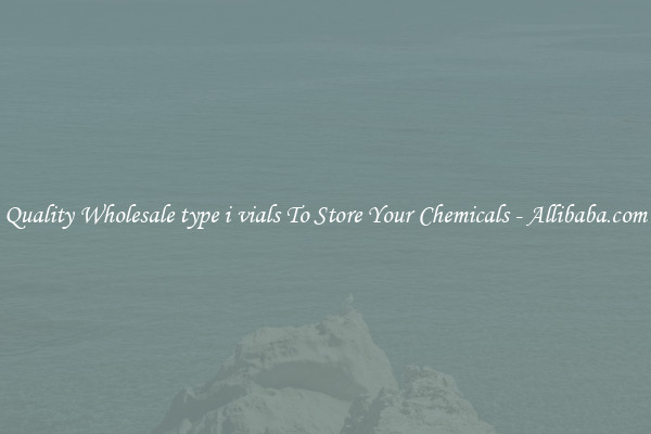 Quality Wholesale type i vials To Store Your Chemicals - Allibaba.com