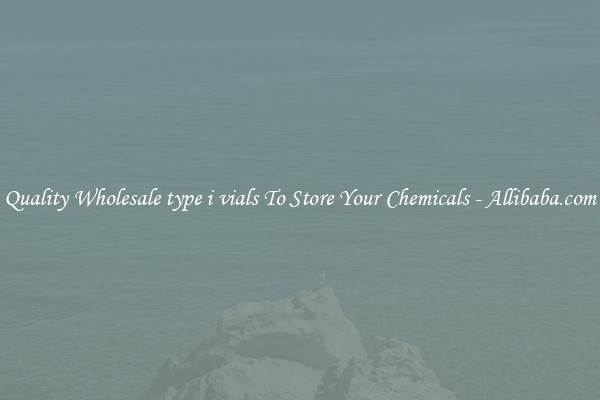 Quality Wholesale type i vials To Store Your Chemicals - Allibaba.com