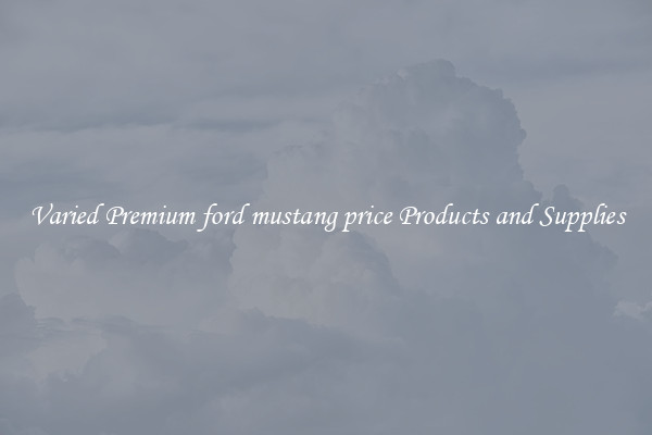 Varied Premium ford mustang price Products and Supplies