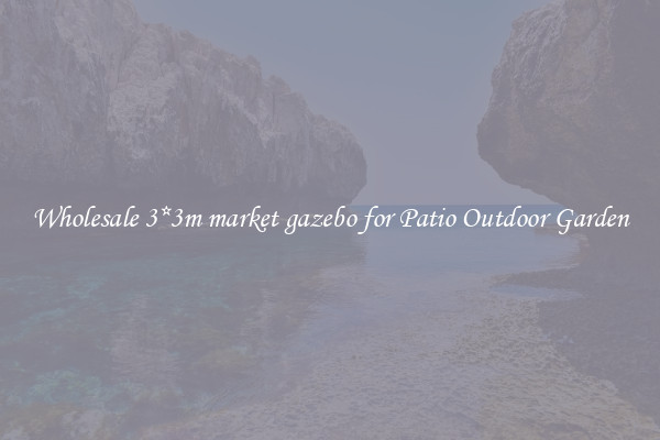 Wholesale 3*3m market gazebo for Patio Outdoor Garden