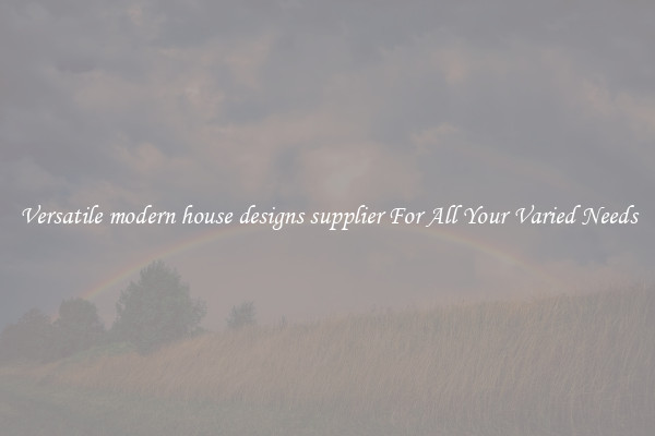 Versatile modern house designs supplier For All Your Varied Needs