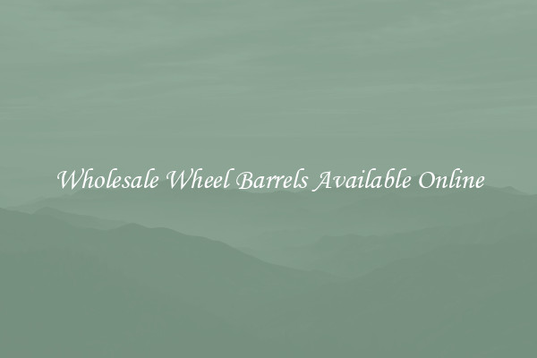 Wholesale Wheel Barrels Available Online