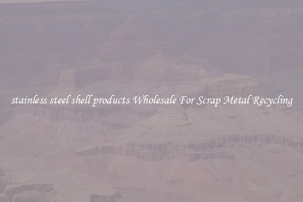 stainless steel shell products Wholesale For Scrap Metal Recycling