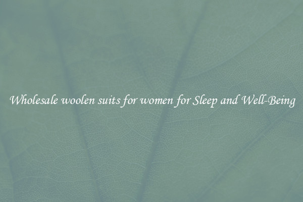 Wholesale woolen suits for women for Sleep and Well-Being