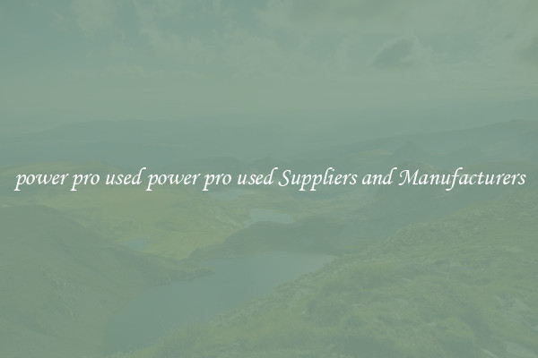 power pro used power pro used Suppliers and Manufacturers