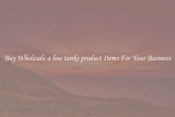 Buy Wholesale a line tanks product Items For Your Business