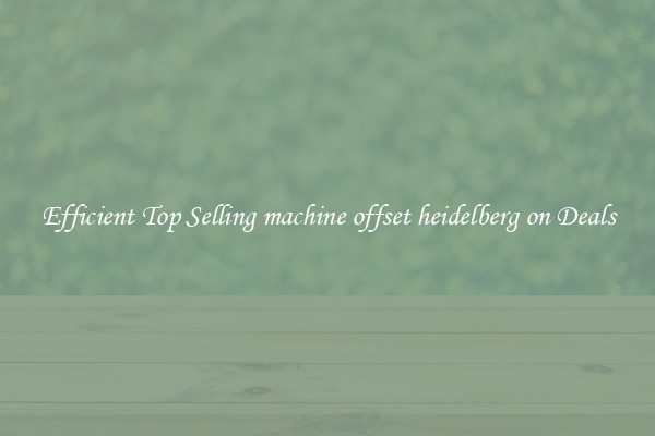 Efficient Top Selling machine offset heidelberg on Deals