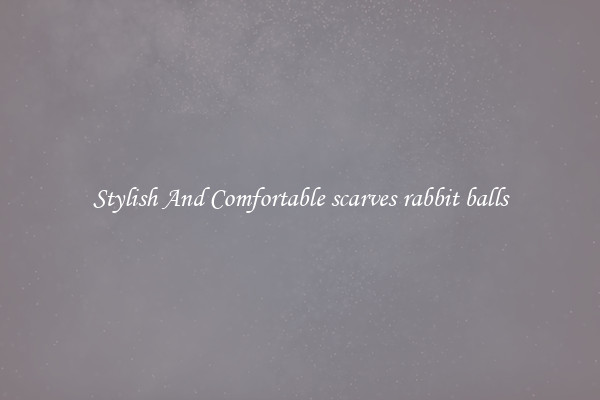 Stylish And Comfortable scarves rabbit balls