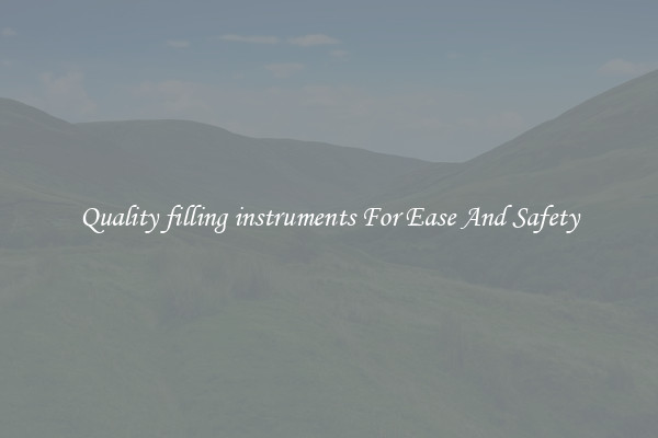 Quality filling instruments For Ease And Safety