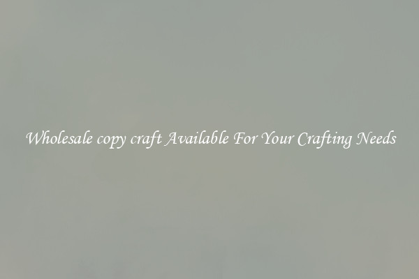 Wholesale copy craft Available For Your Crafting Needs