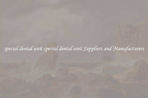 special dental unit special dental unit Suppliers and Manufacturers