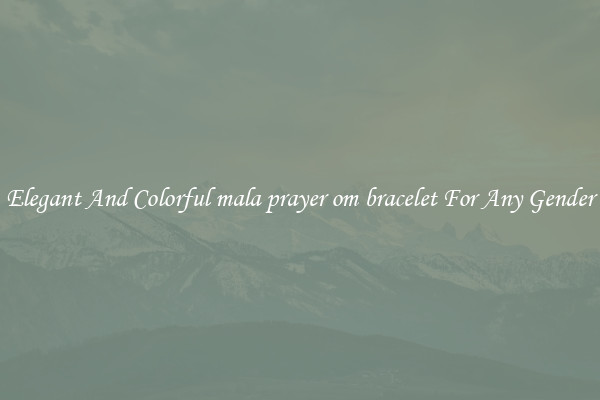 Elegant And Colorful mala prayer om bracelet For Any Gender